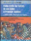 Fiaba dello Zar Saltan, di suo figlio il Principe Guidon e della bella Principessa Cigno. Ediz. integrale libro