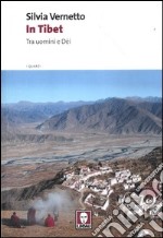 In Tibet. Tra uomini e dei. Ediz. illustrata