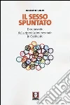 Il sesso spuntato. Il crepuscolo della riproduzione sessuale in Occidente libro di Volpi Roberto