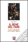 Il bene del fare. Le opere di misericordia per un mondo indifferente libro di Fasani Bruno