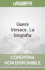 Gianni Versace. La biografia libro