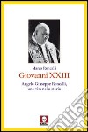 Giovanni XXIII. Angelo Giuseppe Roncalli, una vita nella storia libro di Roncalli Marco