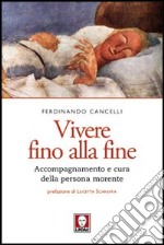 Vivere fino alla fine. Accompagnamento e cura della persona morente libro