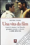 Una vita da film. Come il cinema e la filosofia possono aiutarci a vincere le sfide della vita libro