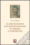 Il cristianesimo nell'Impero romano da Tiberio a Costantino libro di Barzano Alberto
