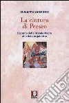 La cintura di Perseo. Dal mito della Grande Madre all'alfabeto galattico libro