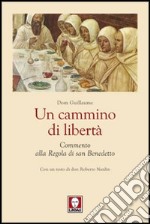 Un cammino di libertà. Un commento alla regola di san Benedetto libro