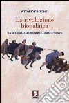 La rivoluzione biopolitica. La fatale alleanza tra materialismo e tecnica libro