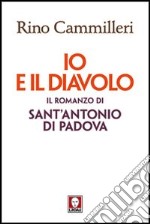 Io e il diavolo. Il romanzo di sant'Antonio di Padova libro