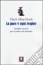 La pace è ogni respiro. Semplici esercizi per le nostre vite stressate libro