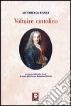 Voltaire cattolico libro di Gurrado Antonio