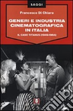 Generi e industria cinematografica in Italia. Il caso Titanus (1949-1964) libro