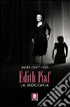 Edith Piaf. La biografia libro di Lelait-Helo David