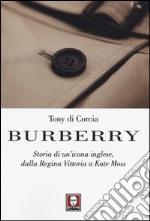 Burberry. Storia di un'icona inglese, dalla regina Vittoria a Kate Moss libro