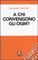 A chi convengono gli OGM? libro