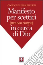 Manifesto per scettici (ma non troppo) in cerca di Dio libro