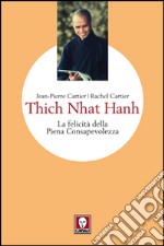 Thich Nhat Hanh. La felicità della Piena Consapevolezza libro