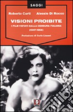 Visioni proibite. I film vietati dalla censura italiana (1947-1968)