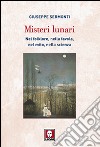 Misteri lunari. Nel folklore, nella favola, nel mito, nella scienza libro