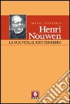 Henri Nouwen. La sua vita, il suo pensiero libro di O'Laughlin Michael