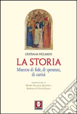 La storia. Maestra di fede, di speranza, di carità libro