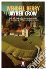 Jayber Crow. Storia della vita di Jayber Crow, barbiere, membro della comunità di Port William, scritta da lui medesimo libro