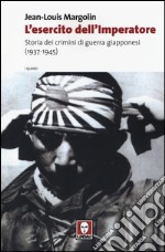 L'esercito dell'imperatore. Storia dei crimini di guerra giapponesi (1937-1945)