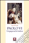 Paolo VI. Un papa nella bufera libro di Chiron Yves