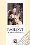 Paolo VI. Un papa nella bufera libro