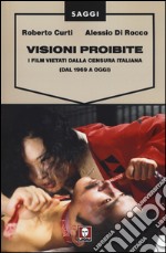 Visioni proibite. I film vietati dalla censura italiana (dal 1969 a oggi)