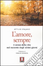 L'amore, sempre. Il senso della vita nel racconto dei malati terminali libro