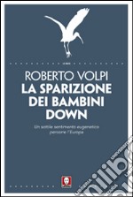 La sparizione dei bambini down. Un sottile sentimento eugenetico percorre l'Europa