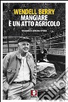 Mangiare è un atto agricolo libro