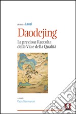 Daodejing. La preziosa raccolta della Via e della qualità libro