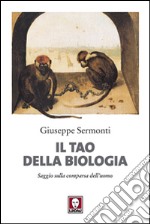 Il tao della biologia. Saggio sulla comparsa dell'uomo libro