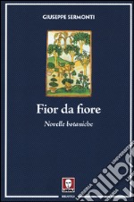 Fior da fiore. Novelle botaniche libro