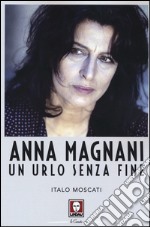 Anna Magnani. Un urlo senza fine libro