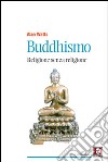 Buddhismo. Religione senza religione libro