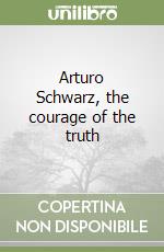 Arturo Schwarz, the courage of the truth libro