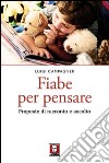 Fiabe per pensare. Proposte di racconto e ascolto libro di Campagner Luigi