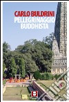Pellegrinaggio buddhista. Sulle orme di Siddhartha libro
