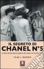 Il segreto di Chanel n° 5. La storia del più famoso profumo del mondo e di chi l'ha creato libro