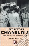 Il segreto di Chanel n° 5. La storia del più famoso profumo del mondo e di chi l'ha creato libro