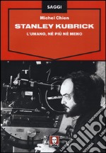 Stanley Kubrick. L'umano, né più né meno libro