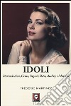 Idoli. Storia di Ava, Grace, Ingrid, Rita, Audrey e Marilyn libro