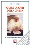 Oltre la crisi della chiesa. Il pontificato di Benedetto XVI libro