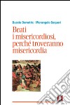 Beati i misericordiosi, perché troveranno misericordia libro