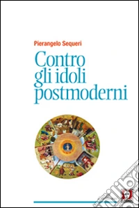 Contro gli idoli postmoderni