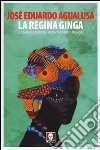 La regina Ginga e come gli africani inventarono il mondo libro di Agualusa José Eduardo