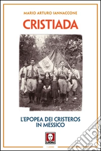 Cristiada. L'epopea dei Cristeros in Messico libro